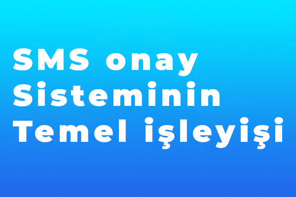 SMS onay sisteminin temel işleyişi