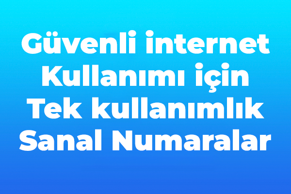 Tek kullanımlık sanal numaralar ile güvenli internet kullanımı