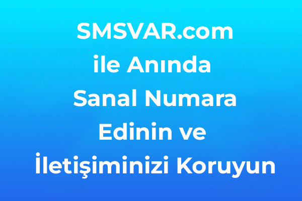 SMSVAR.com ile Anında Sanal Numara Edinin ve İletişiminizi Koruyun