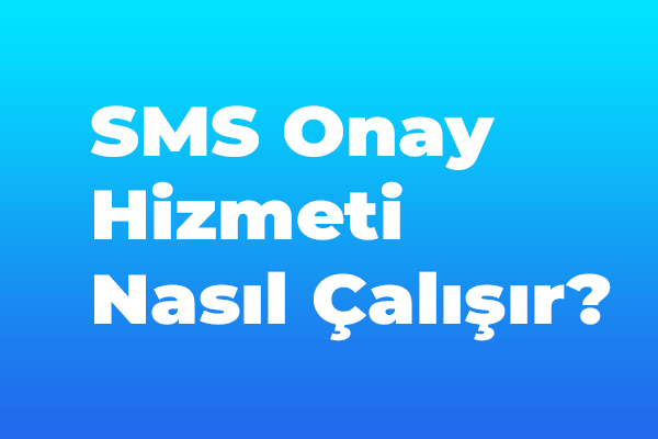 Sms Onay Hizmeti Nasıl Çalışır?