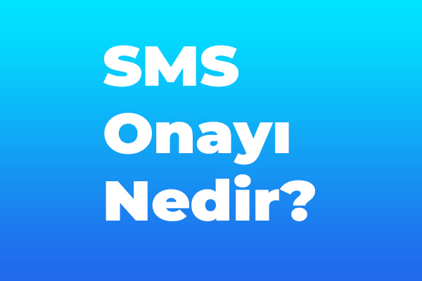 SMS Onayı Nedir?