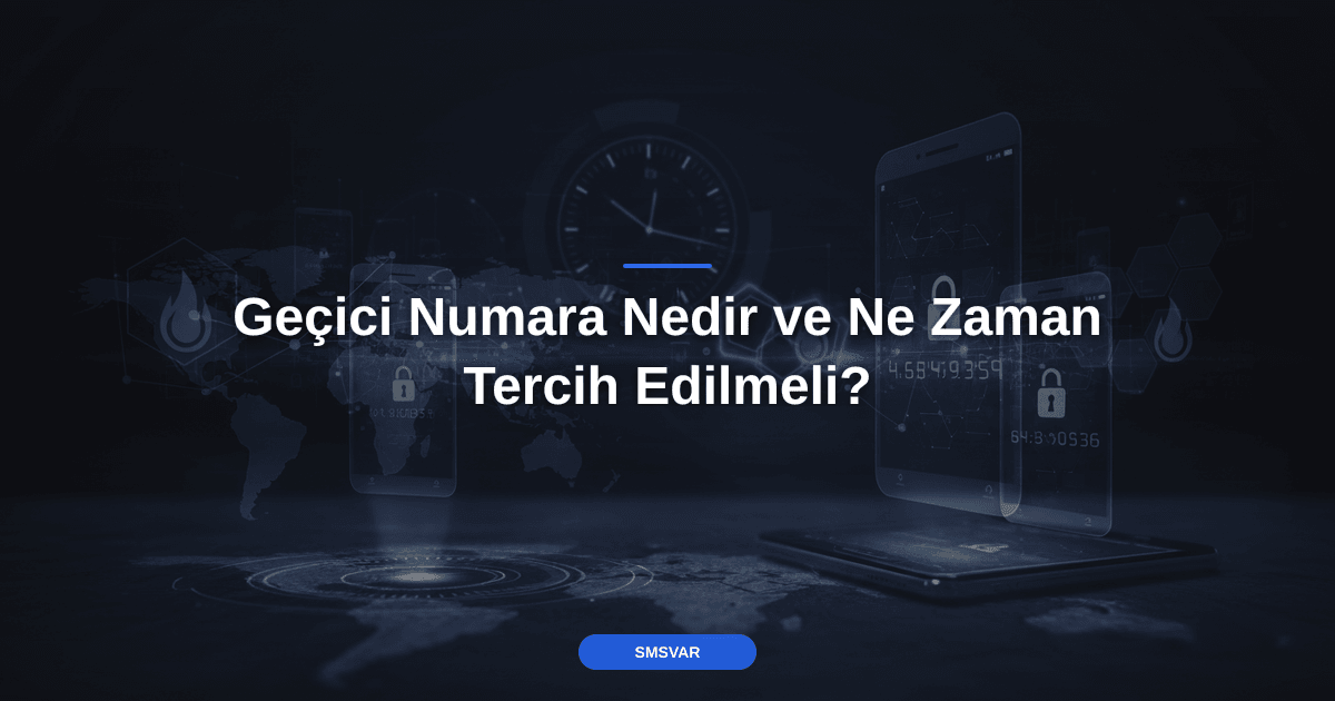Geçici Numara Nedir ve Ne Zaman Tercih Edilmeli?