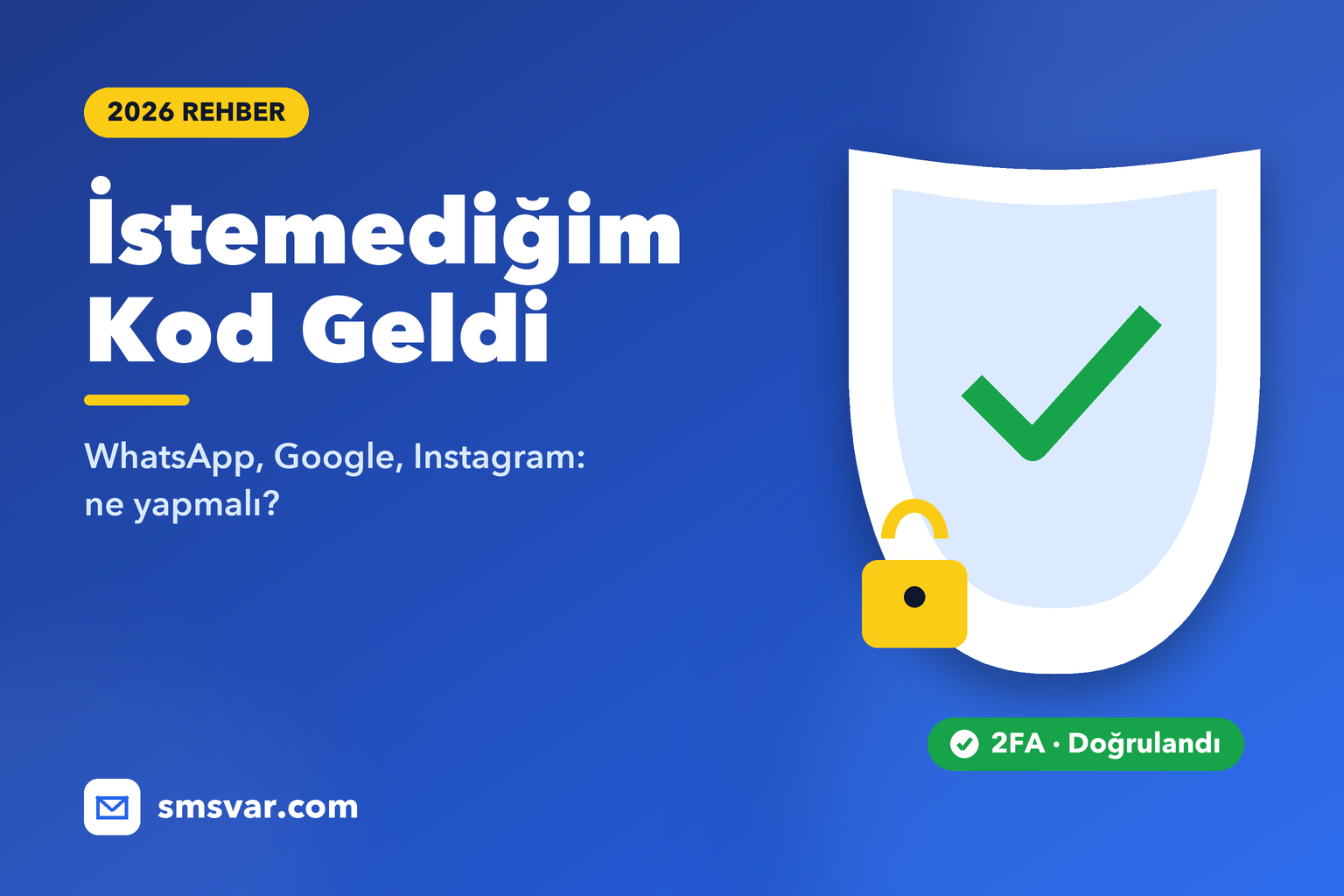 İstemediğim Doğrulama Kodu Geldi: Ne Yapmalıyım? (2026)