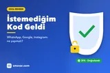 İstemediğim Doğrulama Kodu Geldi: Ne Yapmalıyım? (2026)