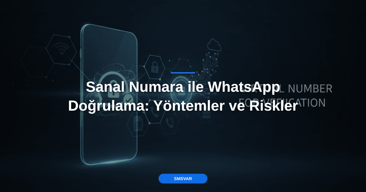 Sanal Numara ile WhatsApp Doğrulama: Yöntemler ve Riskler