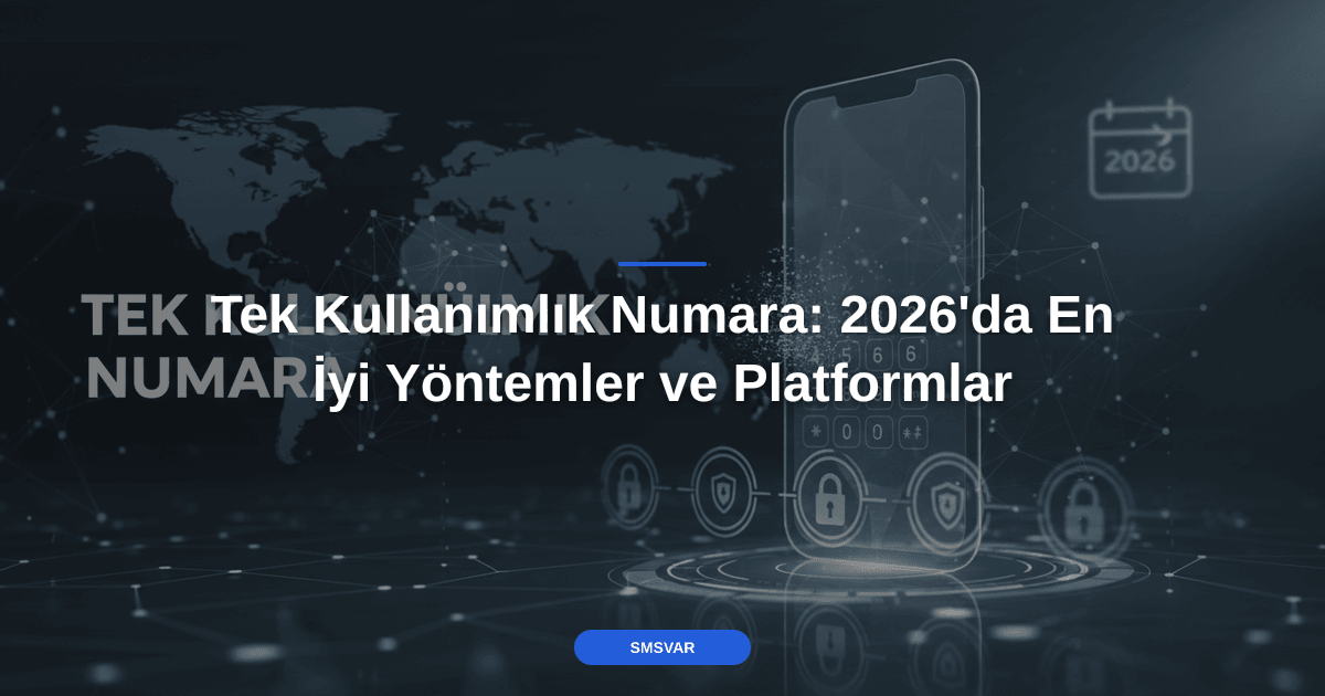 Tek Kullanımlık Numara: 2026'da En İyi Yöntemler ve Platformlar